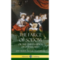 The Farce of Sodom: or the Quintessence of Debauchery (Hardcover)