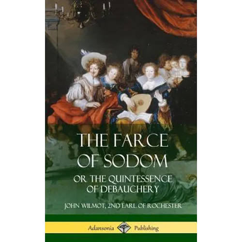 The Farce of Sodom: or the Quintessence of Debauchery (Hardcover)