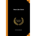 None Like Christ