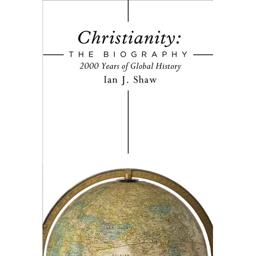 Christianity: The Biography: 2000 Years of Global History