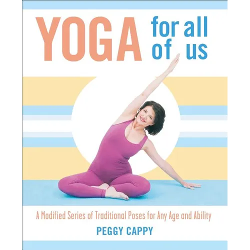 Yoga for All of Us: A Modified Series of Traditional Poses for Any Age and Ability