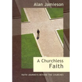 Churchless Faith, A - Faith Journeys beyond the Churches