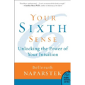 Your Sixth Sense: Unlocking the Power of Your Intuition
