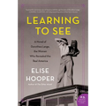 Learning to See: A Novel of Dorothea Lange, the Woman Who Revealed the Real America