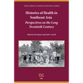 Histories of Health in Southeast Asia: Perspectives on the Long Twentieth Century