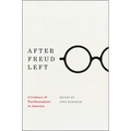 After Freud Left: A Century of Psychoanalysis in America