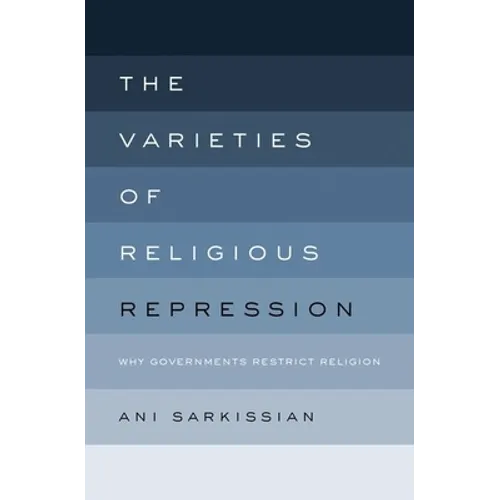 Varieties of Religious Repression: Why Governments Restrict Religion