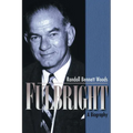 Fulbright: A Biography