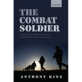 Combat Soldier: Infantry Tactics and Cohesion in the Twentieth and Twenty-First Centuries