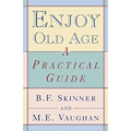 Enjoy Old Age: A Practical Guide