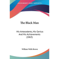 The Black Man: His Antecedents, His Genius And His Achievements (1863)