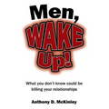 Men, Wake Up!: What You Don't Know Could Be Killing Your Relationships