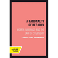 A Nationality of Her Own: Women, Marriage, and the Law of Citizenship