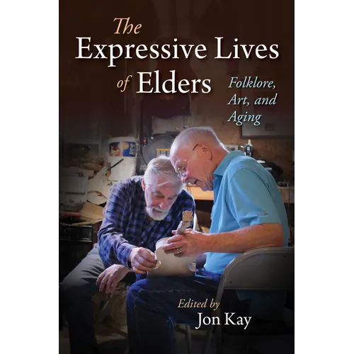 The Expressive Lives of Elders: Folklore, Art, and Aging