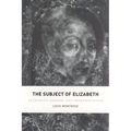 The Subject of Elizabeth: Authority, Gender, and Representation