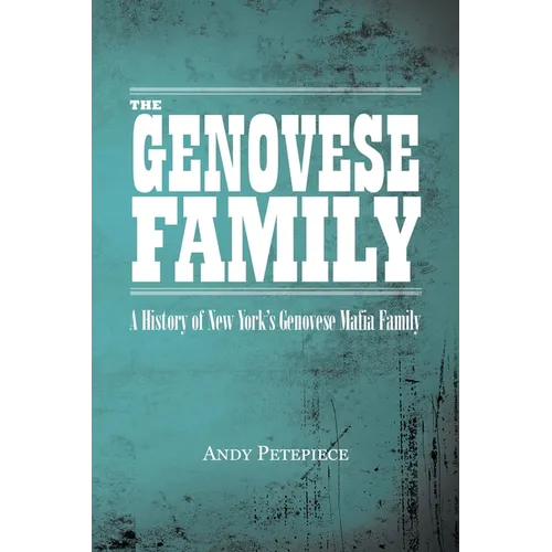 The Genovese Family: A History of New York's Genovese Mafia Family
