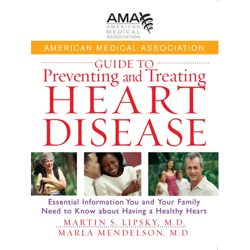 American Medical Association Guide to Preventing and Treating Heart Disease: Essential Information You and Your Family Need to Know about Having a Hea