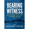 Bearing Witness: Intersectional Perspectives on Trauma Theology