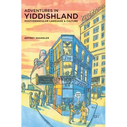 Adventures in Yiddishland: Postvernacular Language and Culture