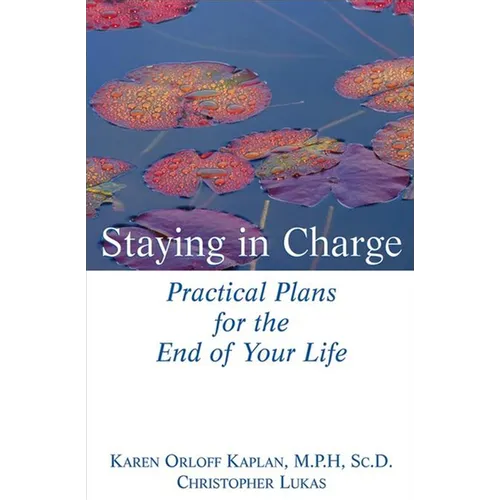 Staying in Charge: Practical Plans for the End of Your Life