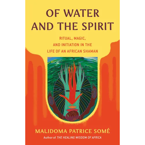 Of Water and the Spirit: Ritual, Magic, and Initiation in the Life of an African Shaman