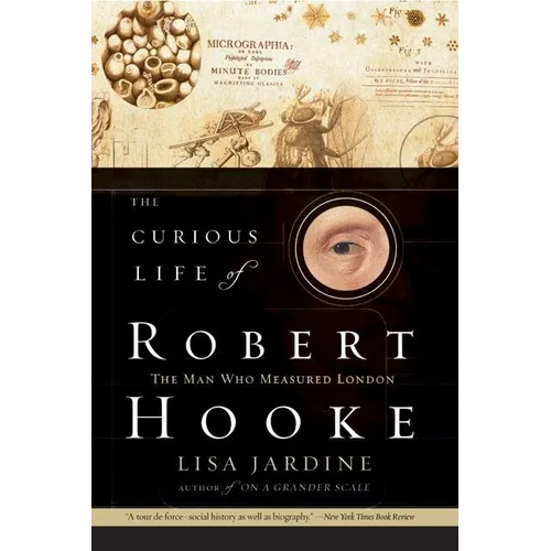 The Curious Life of Robert Hooke: The Man Who Measured London