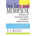 Sex, Lies, and Menopause: The Shocking Truth about Synthetic Hormones and the Benefits of Natural Alternatives