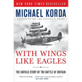 With Wings Like Eagles: The Untold Story of the Battle of Britain