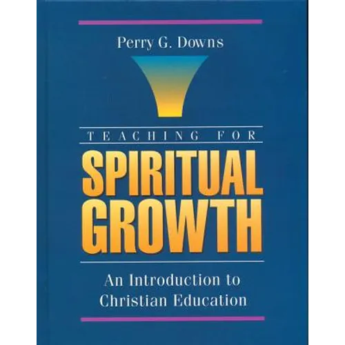 Teaching for Spiritual Growth: An Introduction to Christian Education