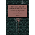 Pioneer Life; Or, Thirty Years a Hunter: Being Scenes and Adventures in the Life of Philip Tome