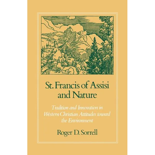 St. Francis of Assisi and Nature: Tradition and Innovation in Western Christian Attitudes Toward the Environment