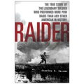 Raider: The True Story of the Legendary Soldier Who Performed More POW Raids Than Any Other American in History