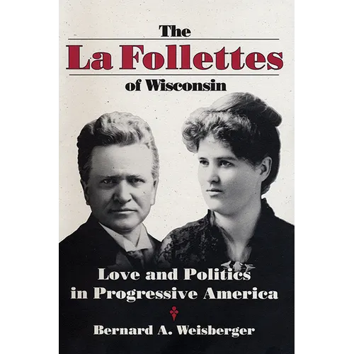 La Follettes of Wisconsin: Love and Politics in Progressive America