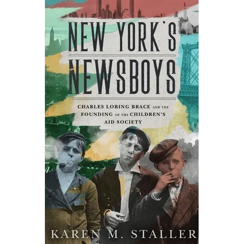 New York's Newsboys: Charles Loring Brace and the Founding of the Children's Aid Society