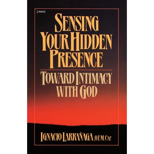 Sensing Your Hidden Presence: Toward Intimacy with God