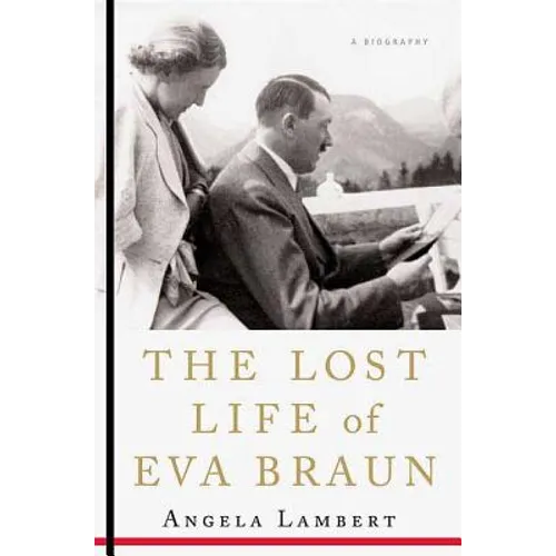 The Lost Life of Eva Braun: A Biography