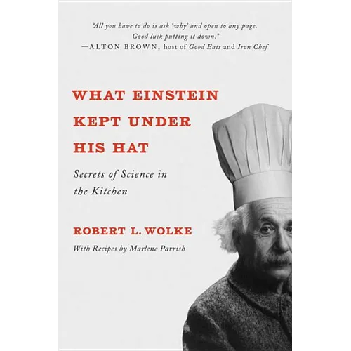 What Einstein Kept Under His Hat: Secrets of Science in the Kitchen