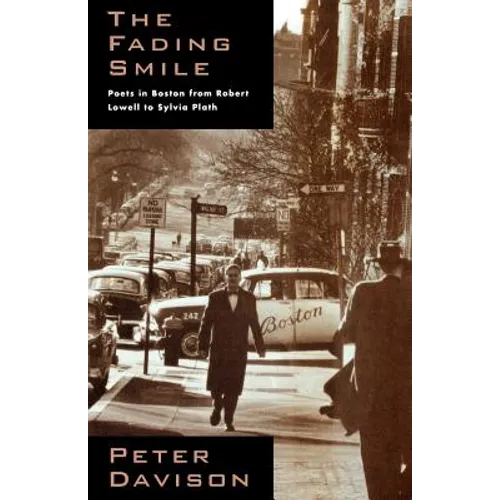 The Fading Smile: Poets in Boston, 1995-1960, from Robert Frost to Robert Lowell to Sylvia Plath