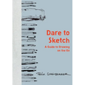 Dare to Sketch: A Guide to Drawing on the Go