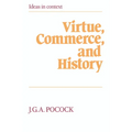 Virtue, Commerce, and History: Essays on Political Thought and History, Chiefly in the Eighteenth Century
