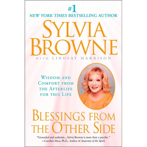 Blessings from the Other Side: Wisdom and Comfort from the Afterlife for This Life