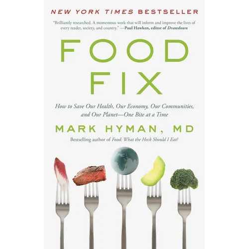 Food Fix: How to Save Our Health, Our Economy, Our Communities, and Our Planet--One Bite at a Time