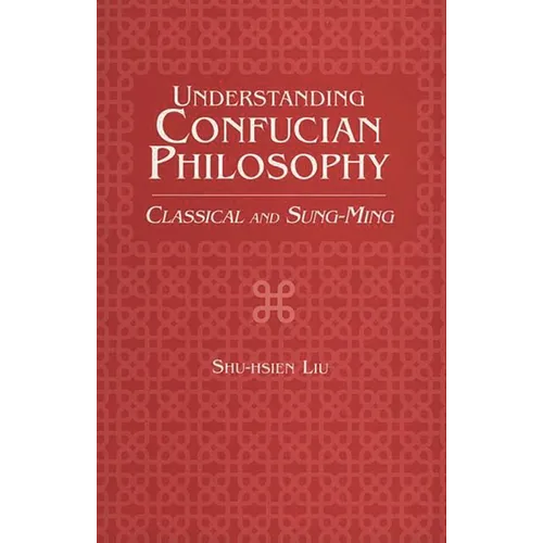 Understanding Confucian Philosophy: Classical and Sung-Ming