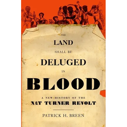 The Land Shall Be Deluged in Blood: A New History of the Nat Turner Revolt