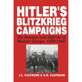 Hitler's Blitzkrieg Campaigns: The Invasion and Defense of Western Europe, 1939-1940
