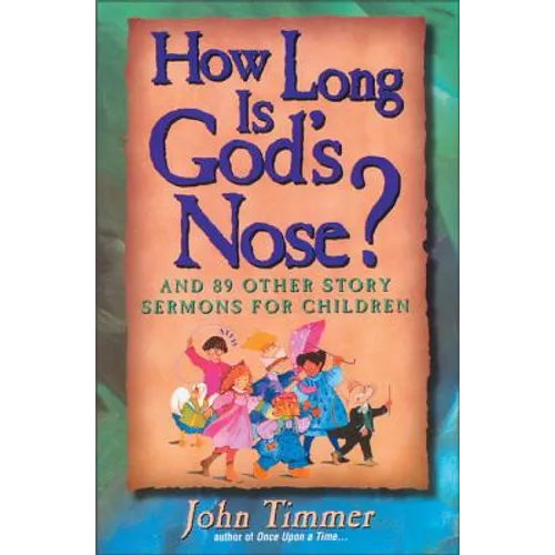How Long Is God's Nose?: And 89 Other Story Sermons for Children