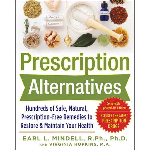 Prescription Alternatives: Hundreds of Safe, Natural, Prescription-Free Remedies to Restore and Maintain Your Health, Fourth Edition
