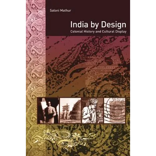 India by Design: Colonial History and Cultural Display