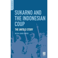 Sukarno and the Indonesian Coup: The Untold Story