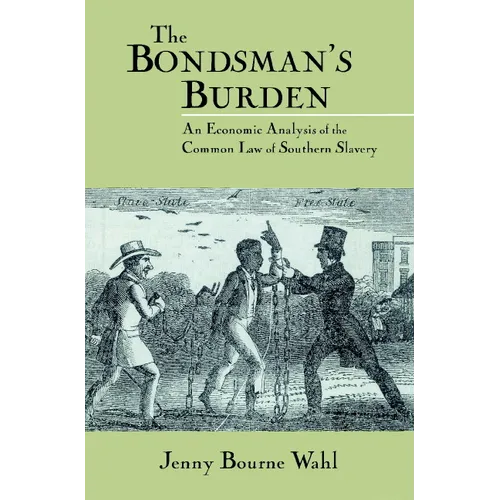 The Bondsman's Burden: An Economic Analysis of the Common Law of Southern Slavery